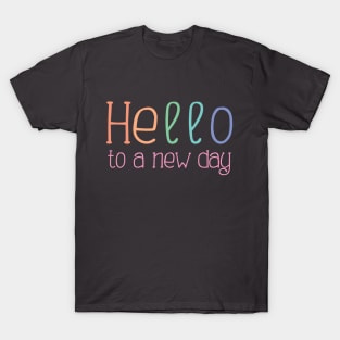 Hello to a New Day T-Shirt